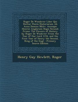 Paperback Roger de Wendover Liber Qui Dicitur Flores Historiarum AB Anno Domini MCLIV. Annoque Henrici Anglorum Regis Secundi Primo: The Flowers of History by R [Italian] Book