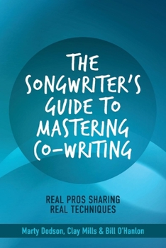 Paperback The Songwriter's Guide to Mastering Co-Writing: Real Pros Sharing Real Techniques Volume 1 Book