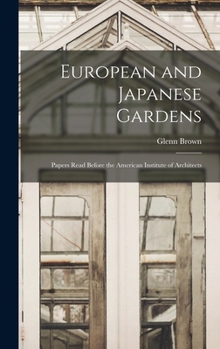 Hardcover European and Japanese Gardens: Papers Read Before the American Institute of Architects Book