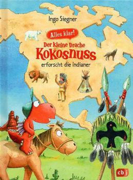 Alles klar! Der kleine Drache Kokosnuss erforscht die Indianer: Mit zahlreichen Sach- und Kokosnuss-Illustrationen - Book #2 of the Drache-Kokosnuss-Sachbuchreihe