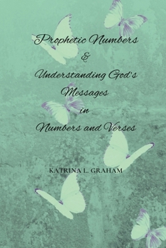 Paperback Prophetic Numbers & Understanding God's Messages in Numbers and Verses Book