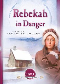 Rebekah in Danger: Peril at Plymouth Colony (1621) - Book #2 of the Sisters in Time