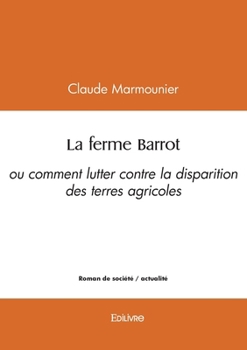 Paperback La ferme Barrot: ou comment lutter contre la disparition des terres agricoles [French] Book