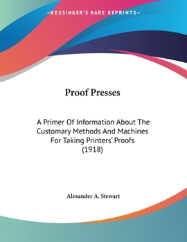 Paperback Proof Presses: A Primer Of Information About The Customary Methods And Machines For Taking Printers' Proofs (1918) Book