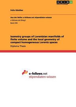 Paperback Isometry groups of Lorentzian manifolds of finite volume and the local geometry of compact homogeneous Lorentz spaces Book