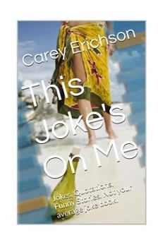 Paperback This Joke's On Me: Hilarious Jokes, Great Quotations and Funny Stories Book