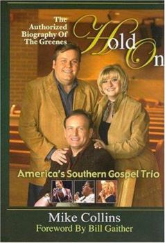 Hardcover Hold on: The Authorized Biography of the Greenes, America's Southern Gospel Trio Book