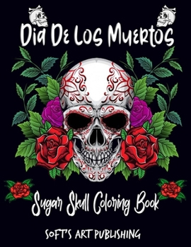 Paperback Dia De Los Muertos: Sugar Skull Coloring Book: A Coloring Book For Adult Relaxation With Beautiful Modern Tattoo Designs Such As Sugar Sku Book