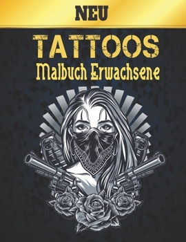 Neu Tattoos Malbuch Erwachsene: Erstaunliches Geschenk für Tätowierungsliebhaber 50 einseitige Tätowierungen Fantastische Tätowierungsentwürfe für ... Entspannung für Erwachsene (German Edition)
