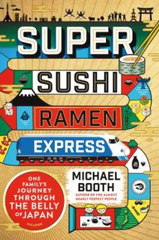 Hardcover Super Sushi Ramen Express: One Family's Journey Through the Belly of Japan Book