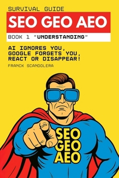 Paperback SEO, GEO, and AEO Survival Guide: AI ignores you, Google forgets you, React or disappear! Book