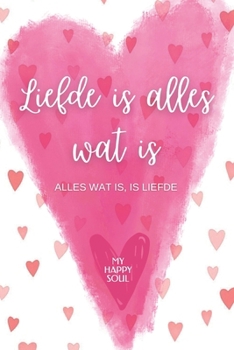 Paperback Liefde is alles wat is: Alles wat is... is liefde [Dutch] Book