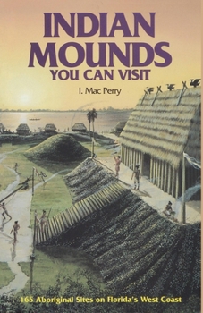 Paperback Indian Mounds You Can Visit: 165 Aboriginal Sites on Florida's West Coast Book