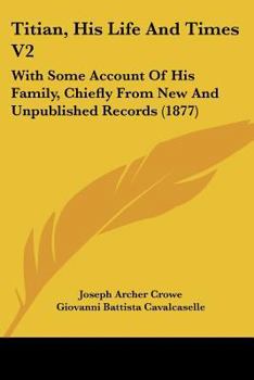 Paperback Titian, His Life And Times V2: With Some Account Of His Family, Chiefly From New And Unpublished Records (1877) Book