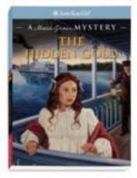 The Hidden Gold: A Marie-Grace Mystery - Book #1 of the American Girl Marie-Grace and Cecile Mysteries 