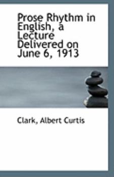 Prose Rhythm in English, a Lecture Delivered on June 6 1913