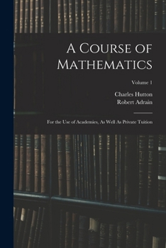 Paperback A Course of Mathematics: For the Use of Academies, As Well As Private Tuition; Volume 1 Book