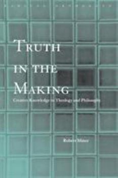 Paperback Truth in the Making: Creative Knowledge in Theology and Philosophy Book