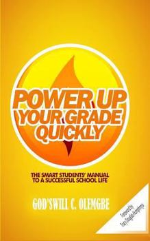 Paperback Power Up Your Grade Quickly: The Smart Students Manual To a Successful School Life Book