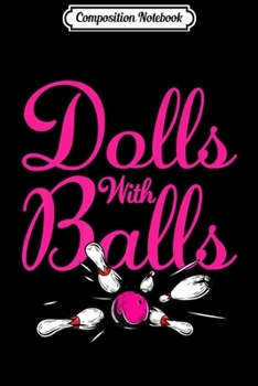 Paperback Composition Notebook: Dolls With Balls Matching Bowling Team Name For Women Journal/Notebook Blank Lined Ruled 6x9 100 Pages Book
