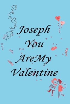 Paperback Joseph you are my valentine: Notebook, Journal, Diary (110Pages, Lines, 6 x 9) A gift for everyone you love Book