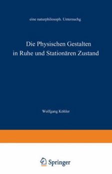 Paperback Die Physischen Gestalten in Ruhe Und Im Stationären Zustand: Eine Naturphilosophische Untersuchung [German] Book