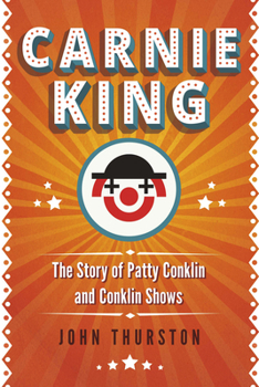 Hardcover Carnie King: The Story of Patty Conklin and Conklin Shows Book