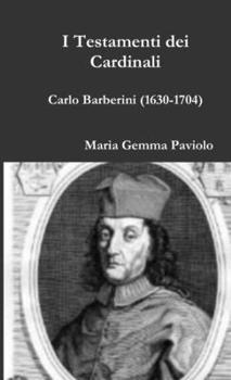I Testamenti dei Cardinali - Carlo Barberini (1630-1704)