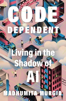 Hardcover Code Dependent: Living in the Shadow of AI Book
