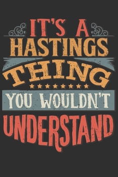 It's A Hastings Thing You Wouldn't Understand: Want To Create An Emotional Moment For A Hastings Family Member ? Show The Hastings's You Care With ... Surname Planner Calendar Notebook Journal