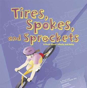 Paperback Tires, Spokes, and Sprockets: A Book about Wheels and Axles Book