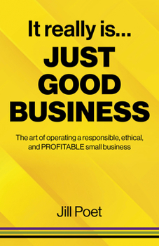 Paperback It Really Is Just Good Business: The Art of Operating a Responsible, Ethical, and Profitable Small Business Book