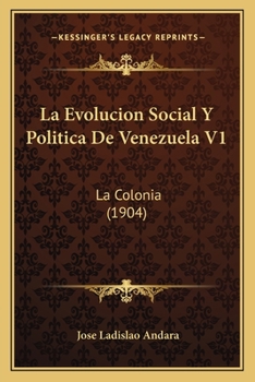 Paperback La Evolucion Social Y Politica De Venezuela V1: La Colonia (1904) [Spanish] Book