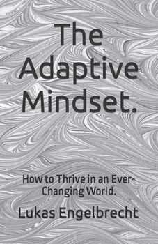 Paperback The Adaptive Mindset.: How to Thrive in an Ever-Changing World. Book