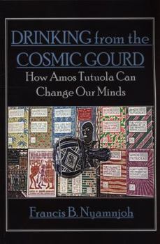 Paperback Drinking from the Cosmic Gourd: How Amos Tutuola Can Change Our Minds Book