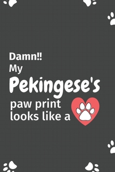 Damn!! my Pekingese's paw print looks like a: For Pekingese Dog fans
