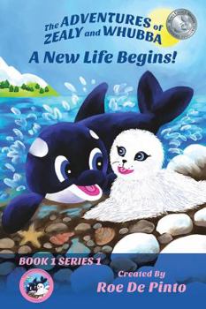 A New Life Begins, Book 1 Series 1 The Adventures of Zealy and Whubba - Book #1 of the Adventures of Zealy and Whubba