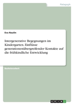 Paperback Intergenerative Begegnungen im Kindergarten. Einflüsse generationenübergreifender Kontakte auf die frühkindliche Entwicklung [German] Book