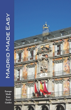 Paperback Madrid Made Easy: Sights, Walks, Dining, Hotels and More! Includes an excursion to Toledo (Europe Made Easy Travel Guides) Book