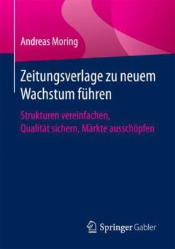 Paperback Zeitungsverlage Zu Neuem Wachstum Führen: Strukturen Vereinfachen, Qualität Sichern, Märkte Ausschöpfen [German] Book