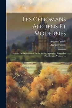 Paperback Les Cénomans Anciens Et Modernes: Histoire Du Département De La Sarthe Depuis Les Temps Les Plus Reculés, Volume 1... [French] Book