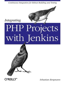 Paperback Integrating PHP Projects with Jenkins: Continuous Integration for Robust Building and Testing Book