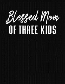 Blessed Mom Of Three Kids: Journal Gift Book for Mother - 110 Page Blank Lined Diary