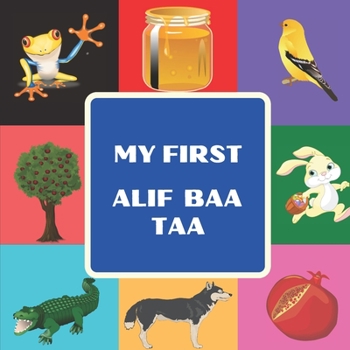 Paperback My First Alif Baa Taa: Arabic Language Alphabet Book For Toddlers, Babies & Kids Ages 1 - 4 Book