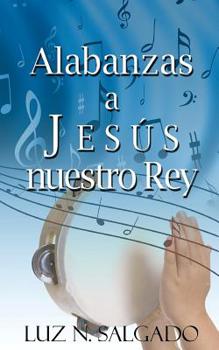 Paperback Alabanzas a Jesus nuestro Rey [Spanish] Book