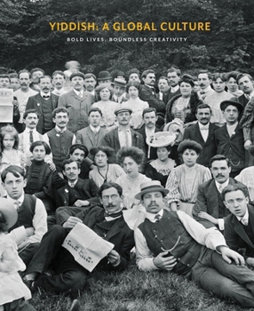 Hardcover Yiddish: A Global Culture: Bold Lives, Boundless Creativity Book
