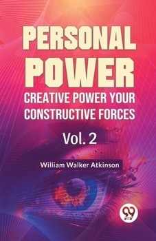 Paperback Personal Power Creative Power Your Constructive Forces Vol. 2 Book