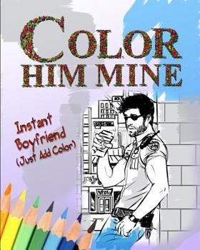 Paperback Color Him Mine: Instant Boyfriend (Just Add Color) Book