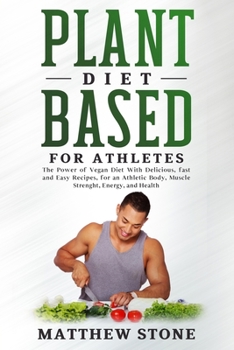 Paperback Plant based diet for athletes: The Power of Vegan Diet With Delicious, fast and Easy Recipes, for an Athletic Body, Muscle Strenght, Energy, and Heal Book