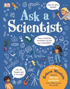 Hardcover Ask a Scientist: Professor Robert Winston Answers 100 Big Questions from Kids Around the World! Book